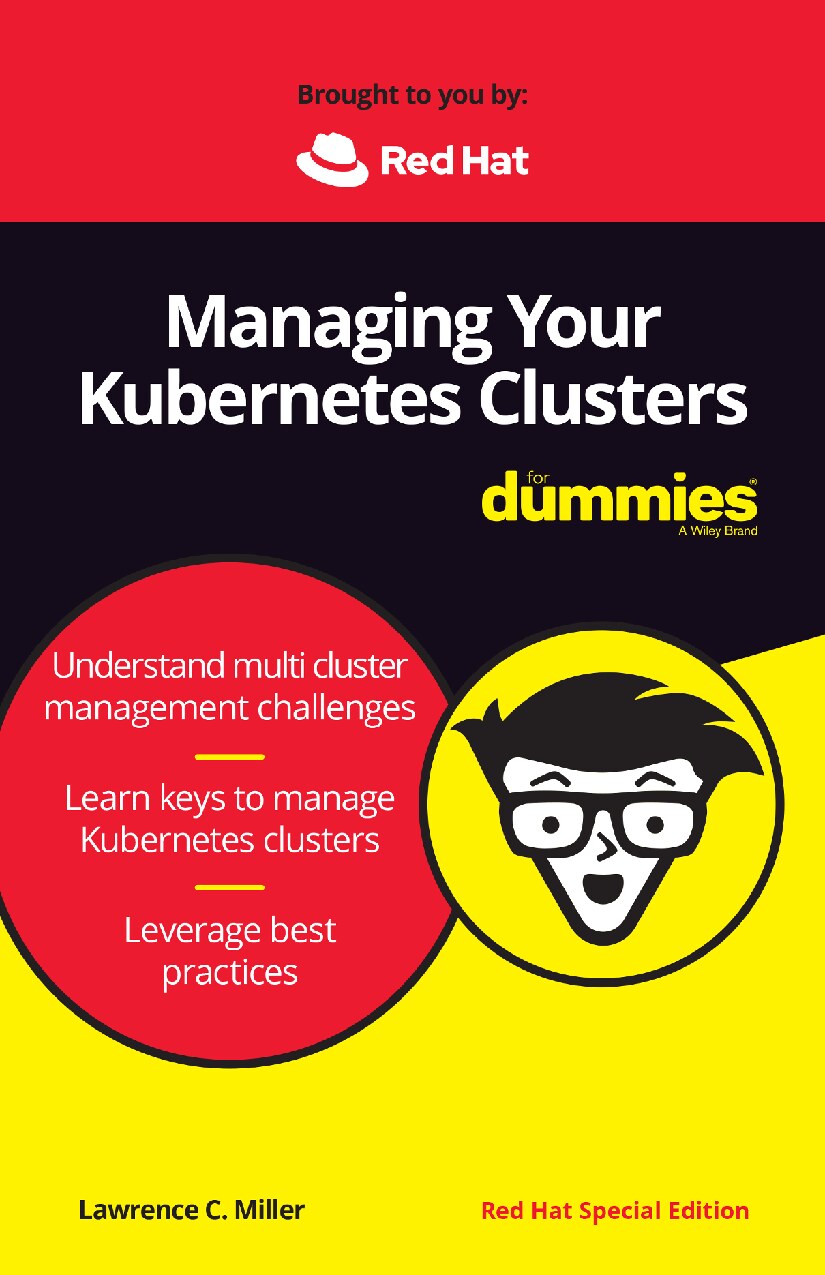 Managing Your Kubernetes Clusters For Dummies®, Red Hat Special Edition